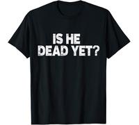 is He Dead Yet? Kids Womens Mens T Shirt XL Black