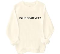Is He Dead Yet Sweatshirt, Is He Dead Yet Shirt, Unisex Crew Neck Letter Print Long Sleeve Shirt Cream Yellow