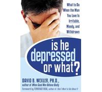 Is He Depressed or What? What to Do When the Man You Love is Irritable, Moody, and Withdrawn