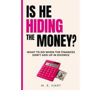 Is He Hiding the Money?: What to Do When the Finances Don't Add Up in Divorce