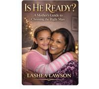 Is He Ready?: A Mother’s Guide to Choosing the Right Man (Choose Wisely Relationship Series)