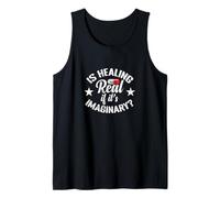 is Healing Real if It's Imaginary Question Tank Top