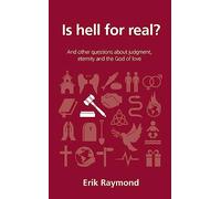 Is Hell for Real?: And other questions about judgment, eternity and the God of love (Questions Christians Ask)