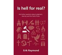 Is Hell for Real?: And other questions about judgment, eternity and the God of love (Questions Christians Ask)