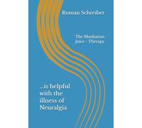 ...is helpful with the illness of Neuralgia: The Manhattan Juice - Therapy