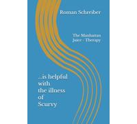 ...is helpful with the illness of Scurvy: The Manhattan Juice - Therapy