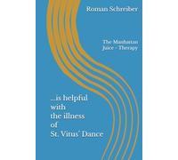 ...is helpful with the illness of St. Vitus’ Dance: The Manhattan Juice - Therapy