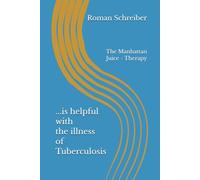 ...is helpful with the illness of Tuberculosis: The Manhattan Juice - Therapy