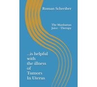 ...is helpful with the illness of Tumors In Uterus: The Manhattan Juice - Therapy