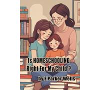 Is HOMESCHOOLING Right For My Child?: A Guide for Families Exploring Home Education