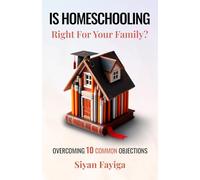 Is Homeschooling Right for Your Family?: Overcoming the 10 Most Common Objections