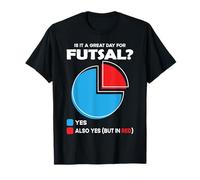 Is it a great Day for futsal T-Shirt