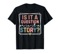 Is It A Question Or Story Funny Early Childhood Teacher T-Shirt