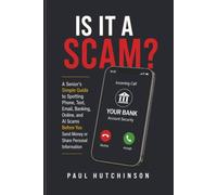 IS IT A SCAM?: A Senior's Simple Guide to Spotting Phone, Text, Email, Banking, Online, and AI Scams Before You Send Money or Share Personal Information