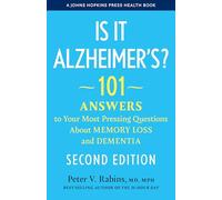 Is It Alzheimer's? : 101 Answers to Your Most Pressing Questions about Memory Loss and Dementia