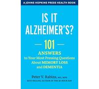 Is It Alzheimer's?: 101 Answers to Your Most Pressing Questions about Memory Loss and Dementia (A Johns Hopkins Press Health Book)