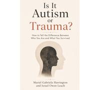Is It Autism or Trauma?: How to Tell the Difference Between Who You Are and What You Survived: 2 (Tell Them Apart)