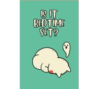 IS IT BEDTIME YET?: Notebook Journal