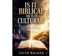 Is it Biblical or is it Cultural?: How Modern Christianity is Being Shaped by the World