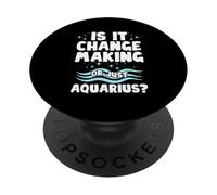IS IT CHANGE MAKING OR JUST AQUARIUS? PopSockets Adhesive PopGrip