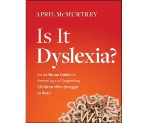 Is It Dyslexia? : An At-Home Guide for Screening and Supporting Children Who Struggle to Read
