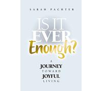 Is It Ever Enough: A Journey Toward Joyful Living