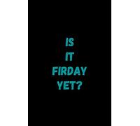 IS IT FRIDAY YET? : Funny Coworker Gift Lined College Ruled Journal: Notebook For Office Colleague Work Friends Leaving Gifts Birthday Anniversary Promotion Maternity Paternity Present