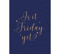 Is It Friday Yet? Notebook: Lined Notebook - Large (8.5 x 11 inches) - 100 Pages - Navy Cover