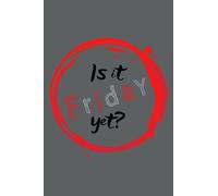 Is it Friday yet ?: Paper notebook, 6 x 9, 120 pages, wide ruled (lined) paper. Perfect for school, office and home.