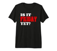 is It Friday Yet Shirt Premium T-Shirt