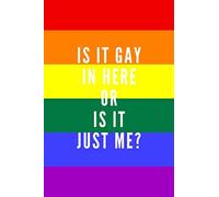 Is It Gay In Here Or Is It Just Me?: Funny Valentines Day Notebook Novelty Gift for LGBT, Inspirational Thoughts and Writings Gay and Lesbian Journal, Love Gift, 6"x9" Lined Blank pages