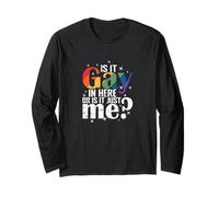 Is it Gay in Here, or is it just me? Long Sleeve T-Shirt