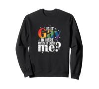 Is it Gay in Here, or is it just me? Sweatshirt