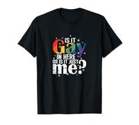 Is it Gay in Here, or is it just me? T-Shirt