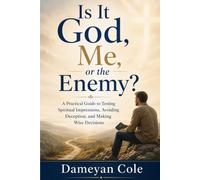 Is It God, Me, or the Enemy?: A Practical Guide to Testing Spiritual Impressions, Avoiding Deception, and Making Wise Decisions