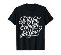 is It Hot Enough for You? - T-Shirt