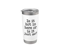 is It Hot in Here Or is It Me? Sarcastic Attractive Saying Stainless Steel Insulated Tumbler