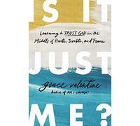 Is It Just Me?: Learning to Trust God in the Middle of Hurts, Doubts, and Fears