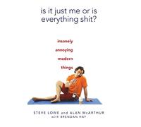 Is It Just Me or Is Everything Shit?: Insanely Annoying Modern Things