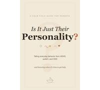 Is It Just Their Personality?: A Calm Parent's Guide to Telling Everyday Behavior From ADHD, Autism, and ODD, and Knowing When It's Time to Get Help