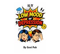 Is It Low Mood or Depression (Dealing with Self)