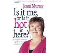 Is It Me Or Is It Hot In Here?: A modern woman's guide to the menopause