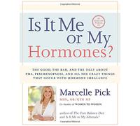 Is It Me or My Hormones?: The Good, the Bad, and the Ugly About PMS, Perimenopause, and All the Crazy Things That Occur With Hormone Imbalance