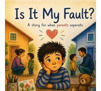 Is It My Fault?: A story for when parents separate
