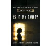 Is It My Fault?: Hope and Healing for Those Suffering Domestic Violence