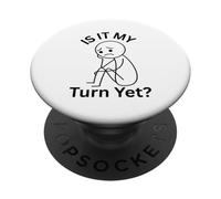 Is It My Turn Yet Frustrated waiting there turn PopSockets Adhesive PopGrip