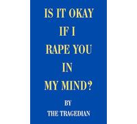 Is it Okay if I Rape You in My Mind?: A Short Philosophical Essay (Essays on Humanity)