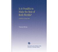 Is it Possible to Make the Best of Both Worlds?: A Book for Young Men.