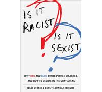 Is It Racist? Is It Sexist? : Why Red and Blue White People Disagree, and How to Decide in the Gray Areas