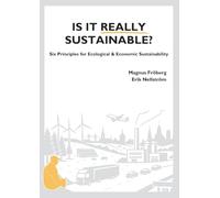 Is It Really Sustainable?: Six Principles for Ecological & Economic Sustainability